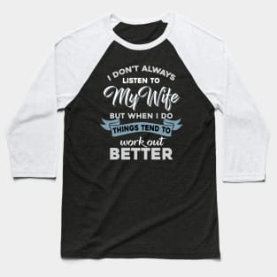 I Don_t Always Listen To My Wife Funny Husband Baseball T-Shirt